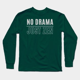 No Drama Just Zen yoga spiritual meditation positivity quote Long Sleeve T-Shirt